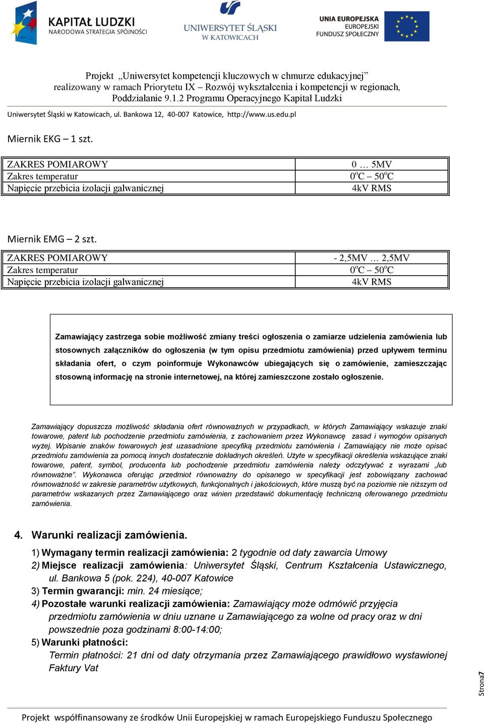 do ogłoszenia (w tym opisu przedmiotu zamówienia) przed upływem terminu składania ofert, o czym poinformuje Wykonawców ubiegających się o zamówienie, zamieszczając stosowną informację na stronie