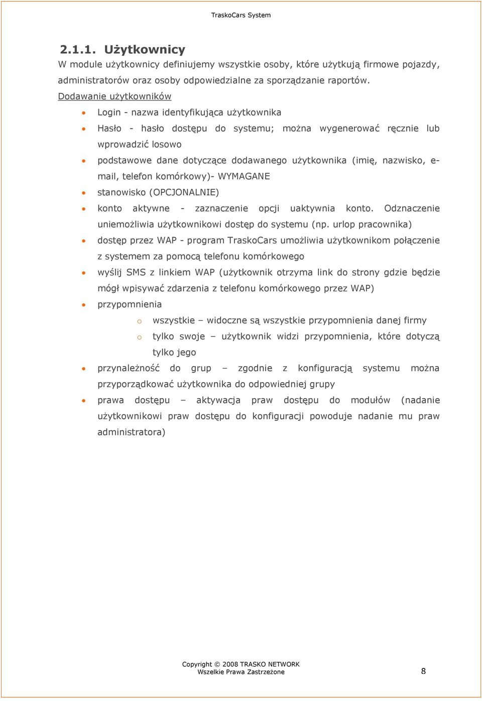 (imię, nazwisko, e- mail, telefon komórkowy)- WYMAGANE stanowisko (OPCJONALNIE) konto aktywne - zaznaczenie opcji uaktywnia konto. Odznaczenie uniemożliwia użytkownikowi dostęp do systemu (np.