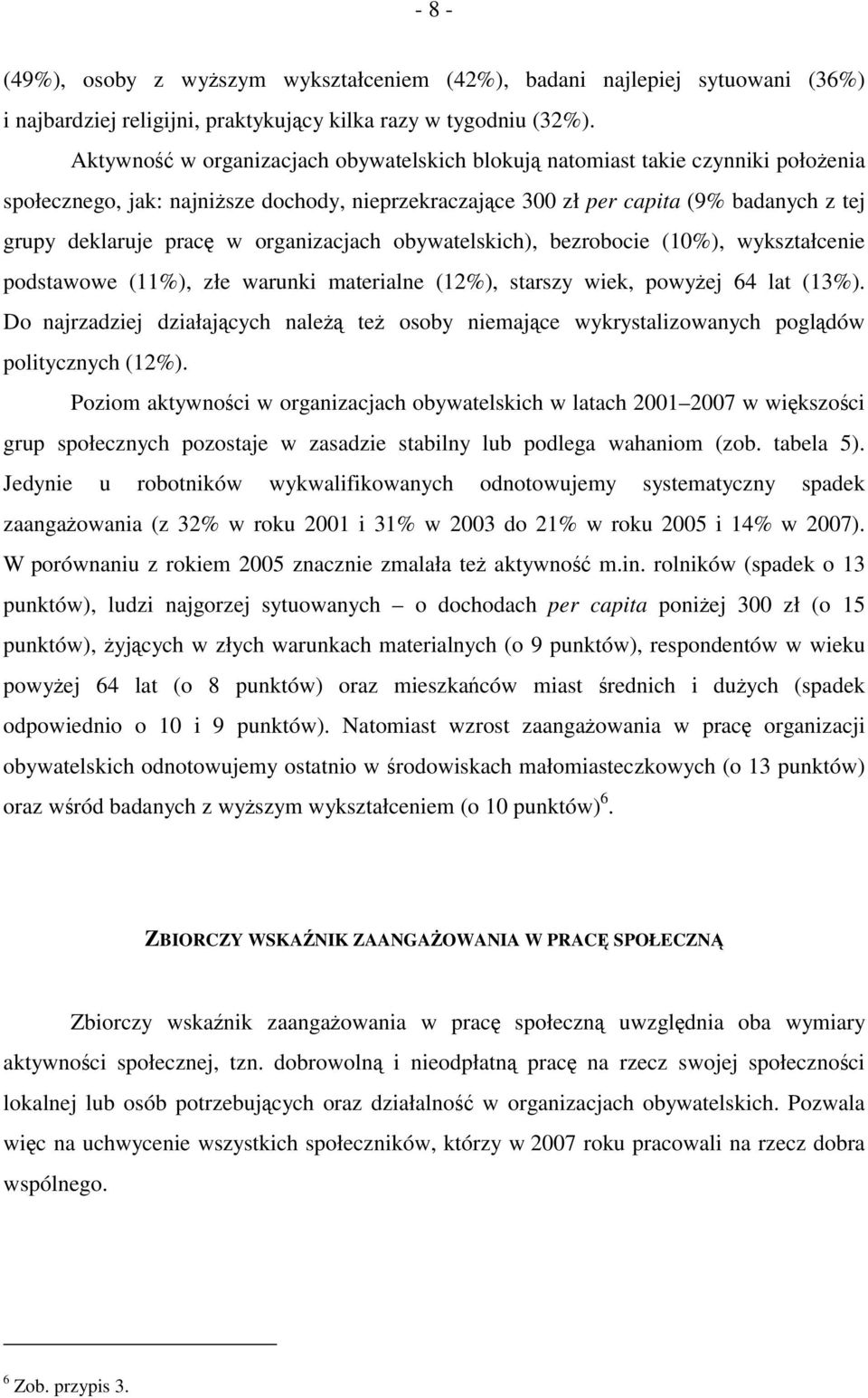 organizacjach obywatelskich), bezrobocie (10%), wykształcenie podstawowe (11%), złe warunki materialne (12%), starszy wiek, powyżej 64 lat (13%).