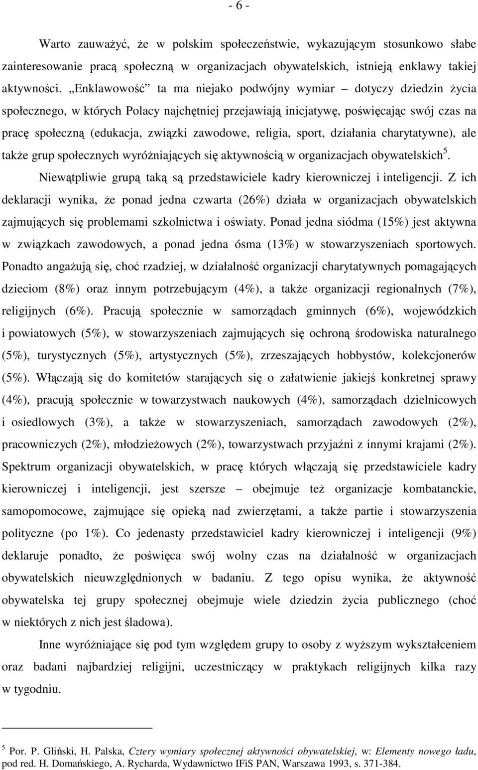 zawodowe, religia, sport, działania charytatywne), ale także grup społecznych wyróżniających się aktywnością w organizacjach obywatelskich 5.