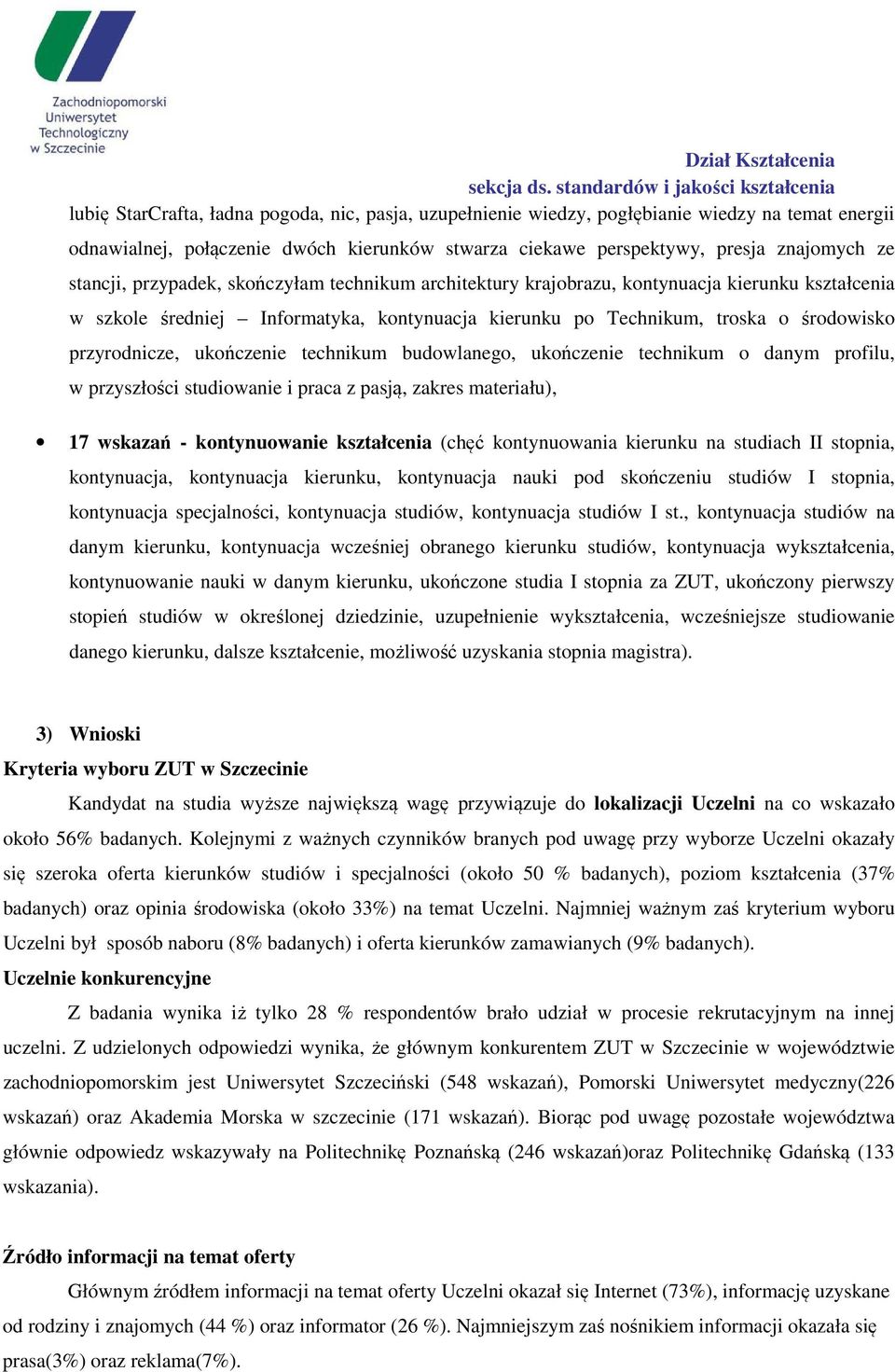 ukończenie technikum budowlanego, ukończenie technikum o danym profilu, w przyszłości studiowanie i praca z pasją, zakres materiału), 17 wskazań - kontynuowanie kształcenia (chęć kontynuowania