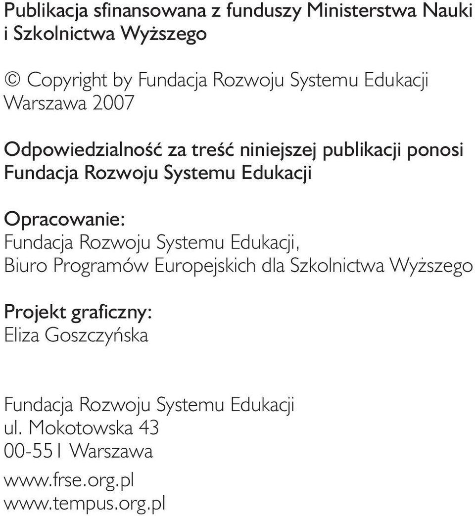 Opracowanie: Fundacja Rozwoju Systemu Edukacji, Biuro Programów Europejskich dla Szkolnictwa Wyższego Projekt