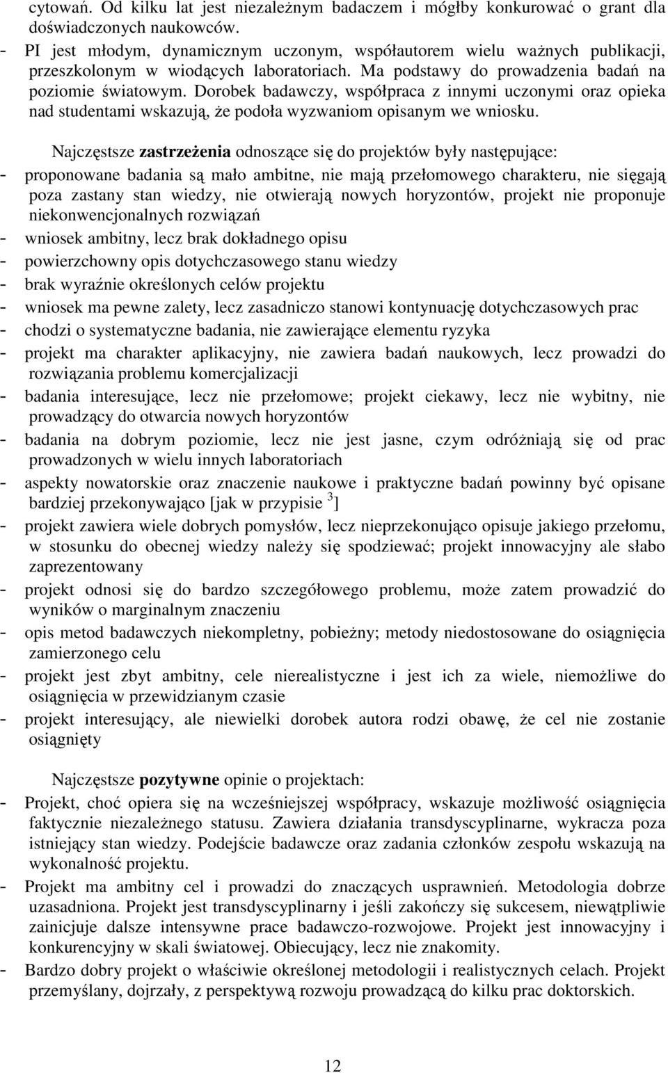 Dorobek badawczy, współpraca z innymi uczonymi oraz opieka nad studentami wskazują, Ŝe podoła wyzwaniom opisanym we wniosku.