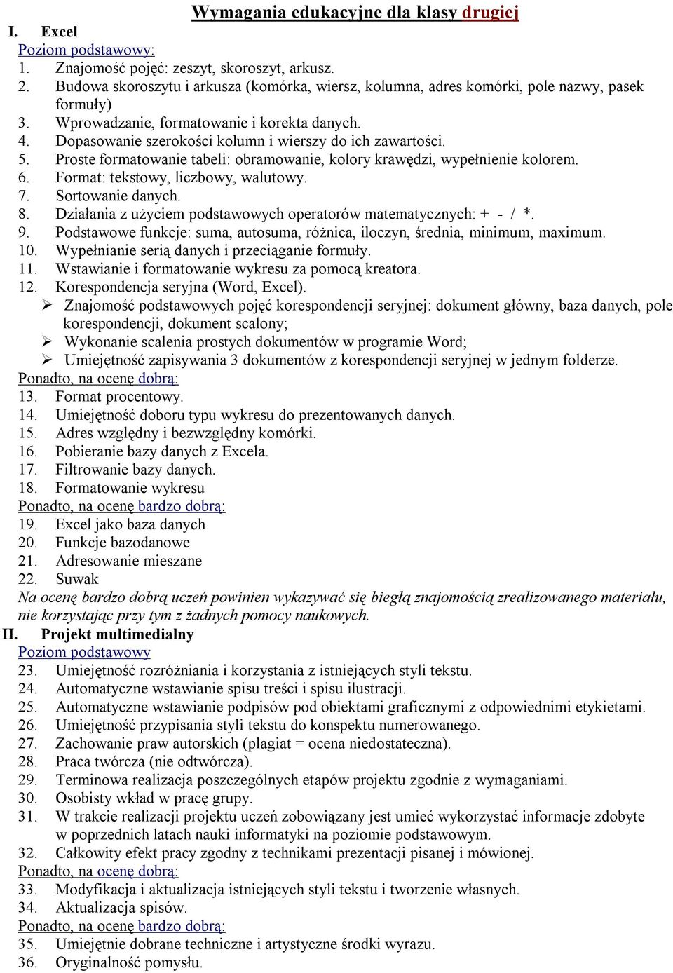 Format: tekstowy, liczbowy, walutowy. 7. Sortowanie danych. 8. Działania z użyciem podstawowych operatorów matematycznych: + - / *. 9.