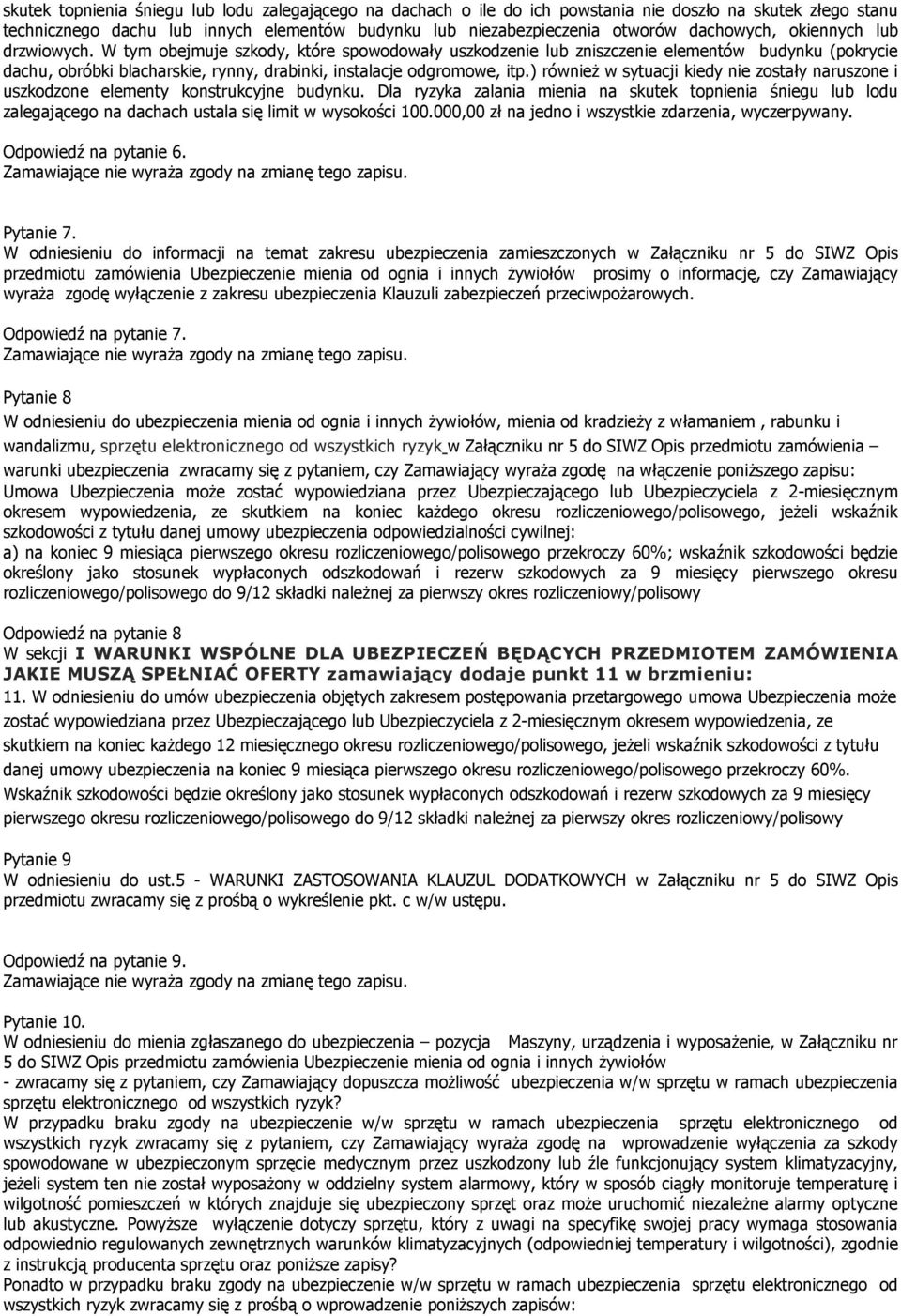 W tym obejmuje szkody, które spowodowały uszkodzenie lub zniszczenie elementów budynku (pokrycie dachu, obróbki blacharskie, rynny, drabinki, instalacje odgromowe, itp.