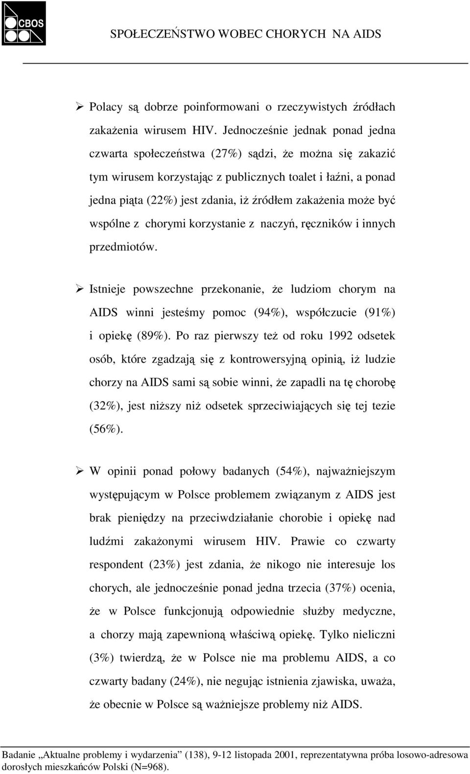 zakażenia może być wspólne z chorymi korzystanie z naczyń, ręczników i innych przedmiotów.