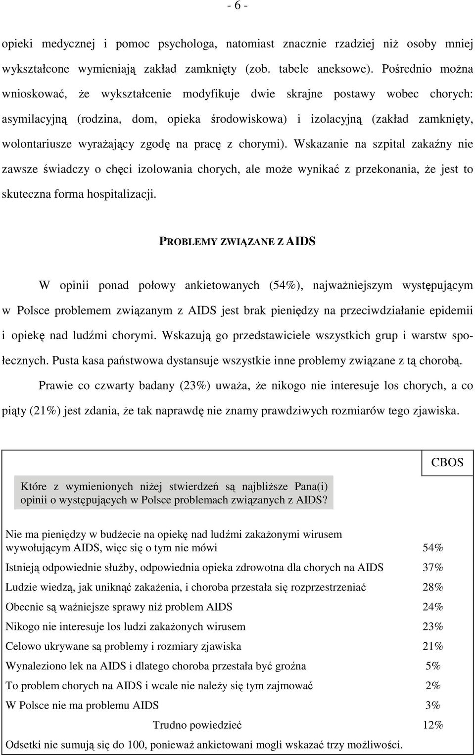 zgodę na pracę z chorymi). Wskazanie na szpital zakaźny nie zawsze świadczy o chęci izolowania chorych, ale może wynikać z przekonania, że jest to skuteczna forma hospitalizacji.