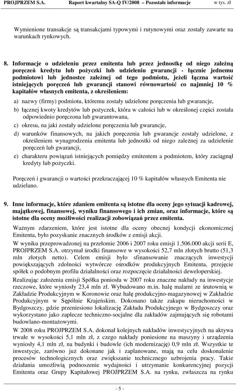 podmiotu, jeŝeli łączna wartość istniejących poręczeń lub gwarancji stanowi równowartość co najmniej 10 % kapitałów własnych emitenta, z określeniem: a) nazwy (firmy) podmiotu, któremu zostały