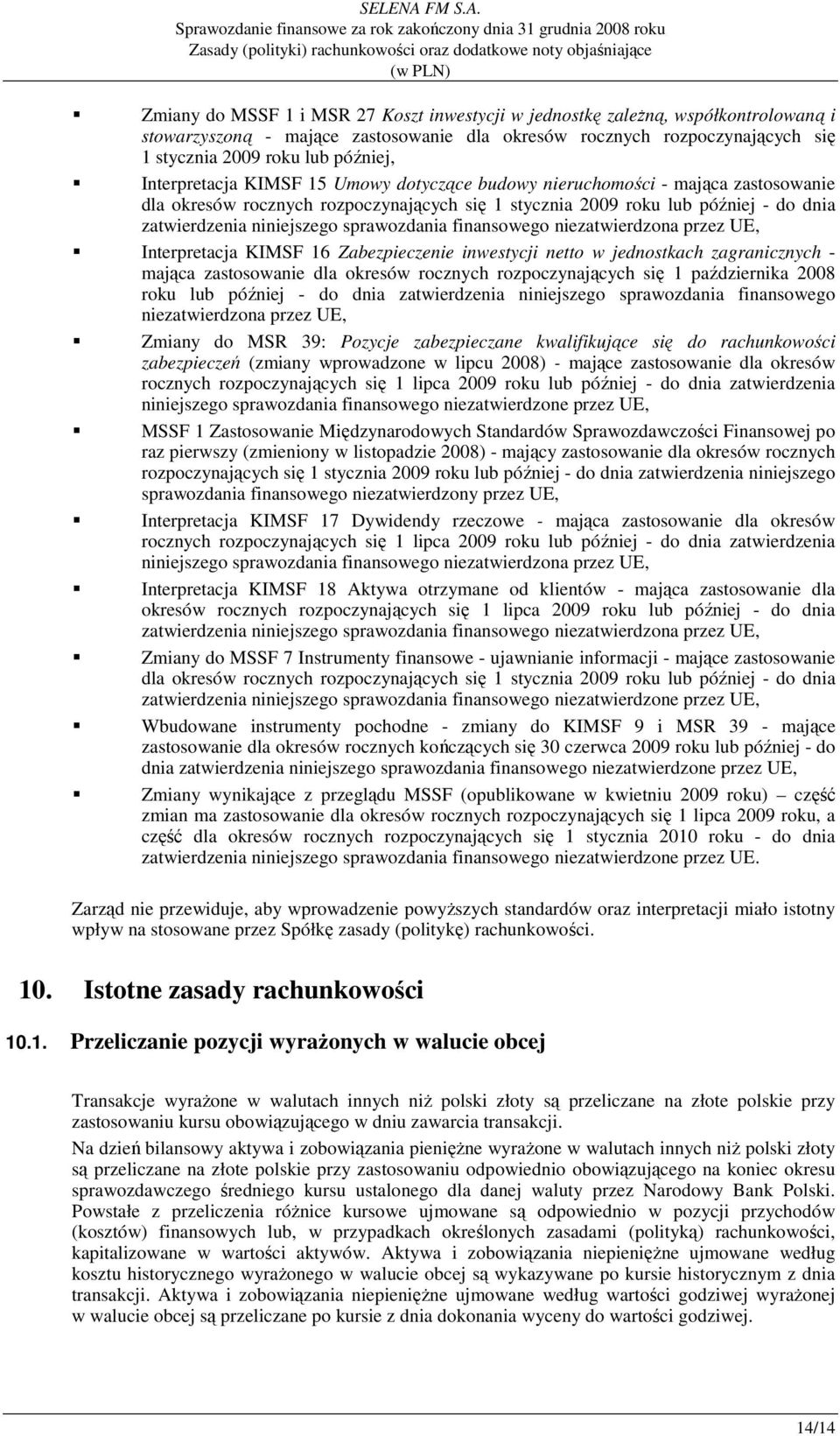 sprawozdania finansowego niezatwierdzona przez UE, Interpretacja KIMSF 16 Zabezpieczenie inwestycji netto w jednostkach zagranicznych - mająca zastosowanie dla okresów rocznych rozpoczynających się 1