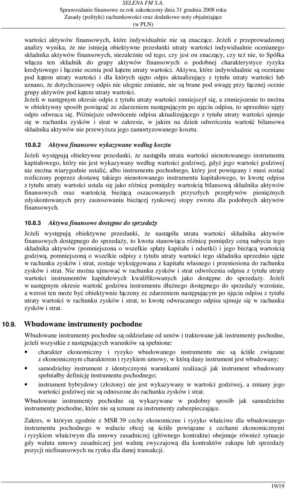 teŝ nie, to Spółka włącza ten składnik do grupy aktywów finansowych o podobnej charakterystyce ryzyka kredytowego i łącznie ocenia pod kątem utraty wartości.