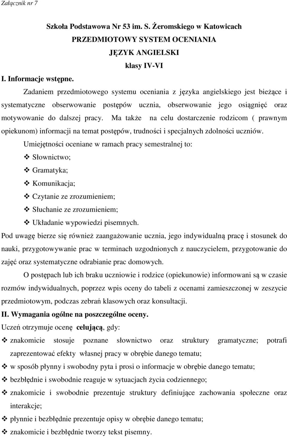 Ma także na celu dostarczenie rodzicom ( prawnym opiekunom) informacji na temat postępów, trudności i specjalnych zdolności uczniów.