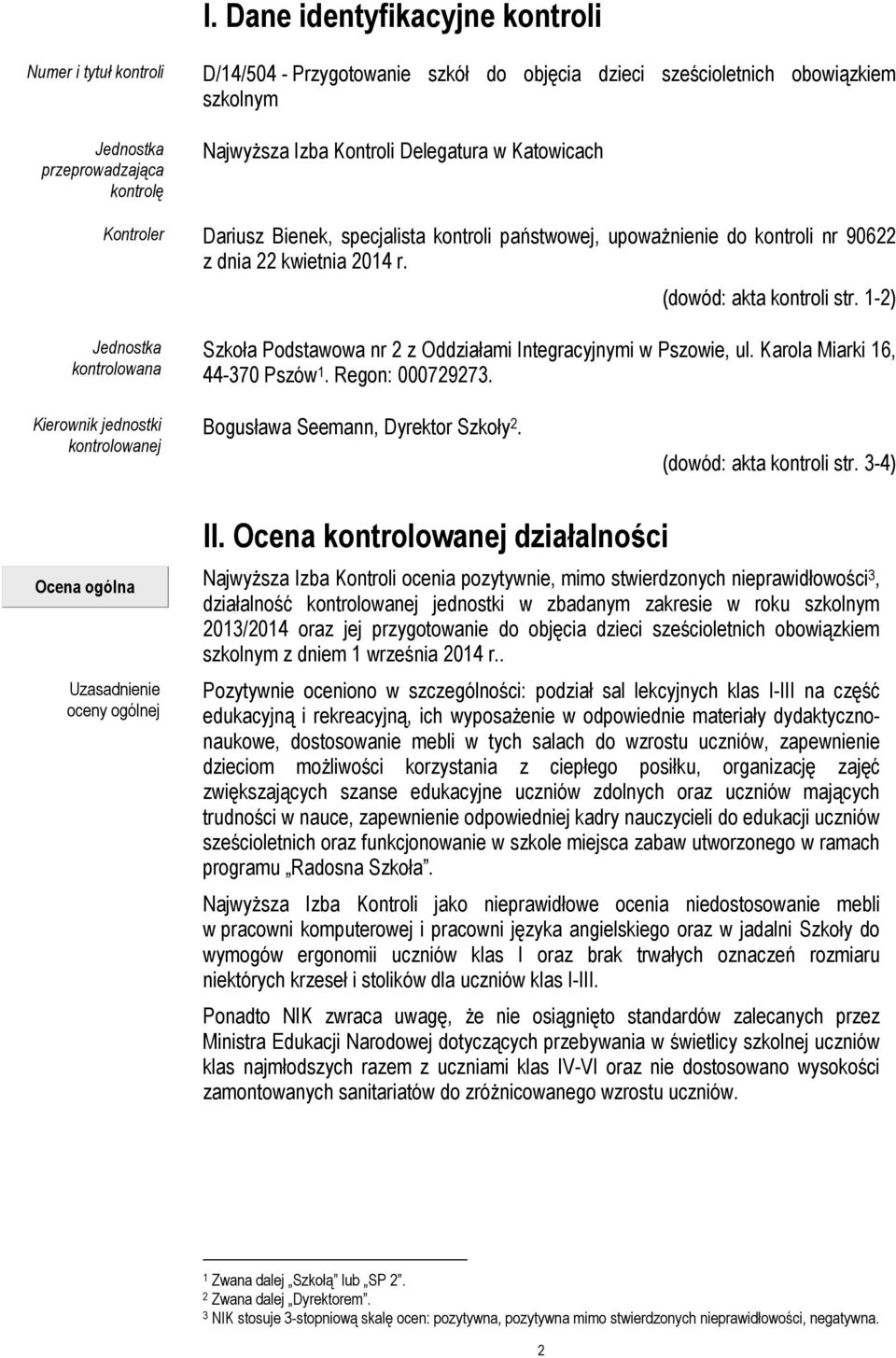 1-2) Jednostka kontrolowana Szkoła Podstawowa nr 2 z Oddziałami Integracyjnymi w Pszowie, ul. Karola Miarki 16, 44-370 Pszów 1. Regon: 000729273.