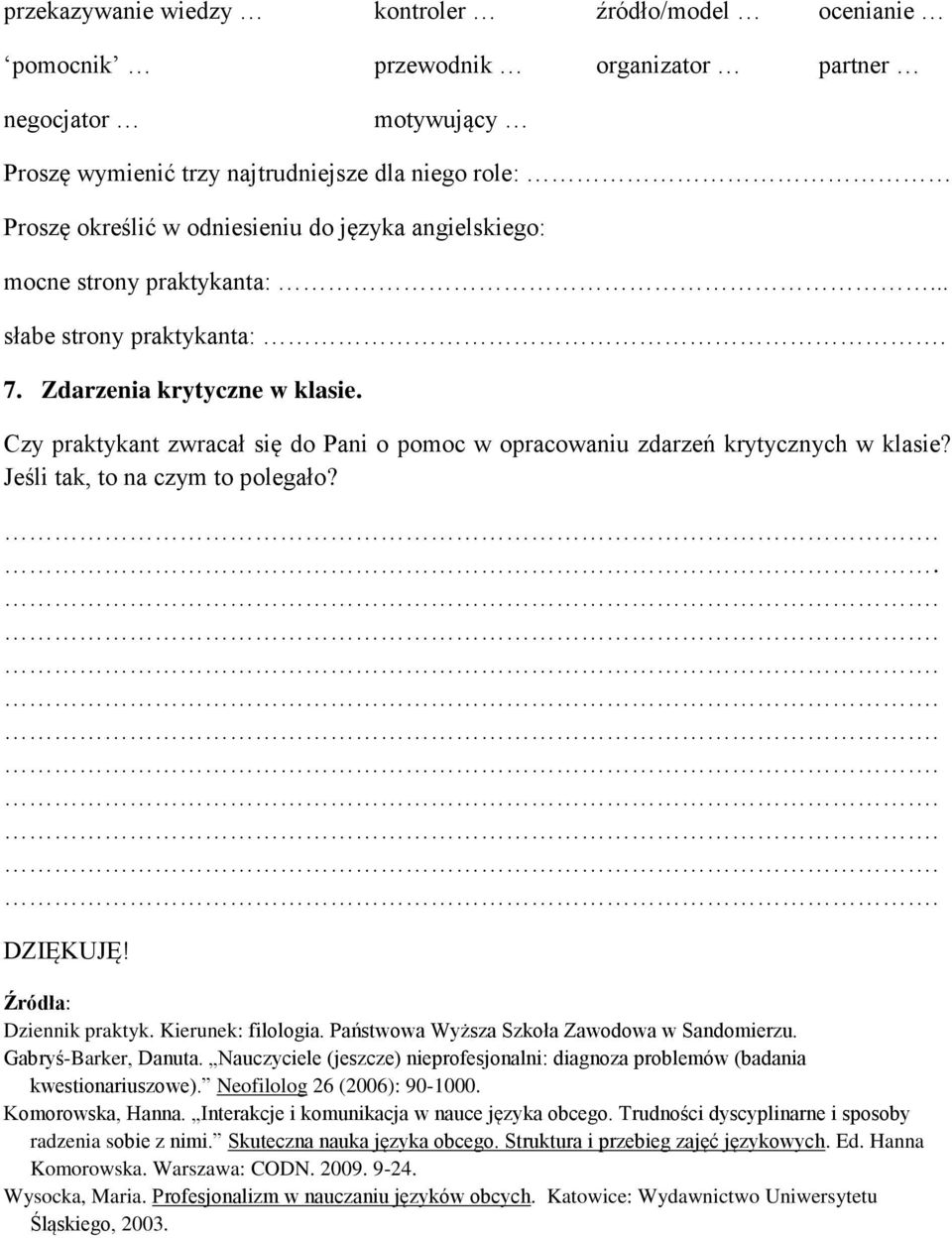 Jeśli tak, to na czym to polegało? DZIĘKUJĘ! Źródła: Dziennik praktyk. Kierunek: filologia. Państwowa Wyższa Szkoła Zawodowa w Sandomierzu. Gabryś-Barker, Danuta.