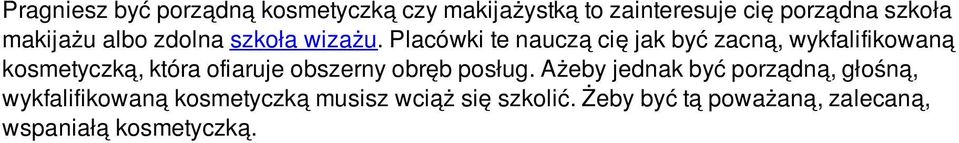 Placówki te nauczą cię jak być zacną, wykfalifikowaną kosmetyczką, która ofiaruje obszerny