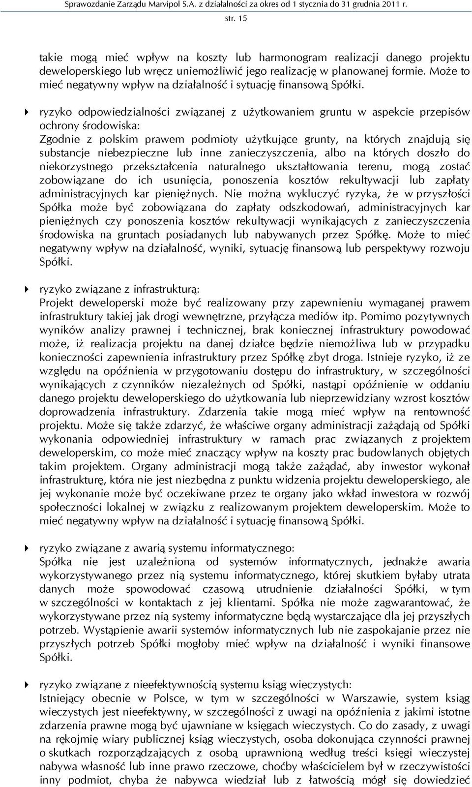 ryzyko odpowiedzialności związanej z użytkowaniem gruntu w aspekcie przepisów ochrony środowiska: Zgodnie z polskim prawem podmioty użytkujące grunty, na których znajdują się substancje niebezpieczne