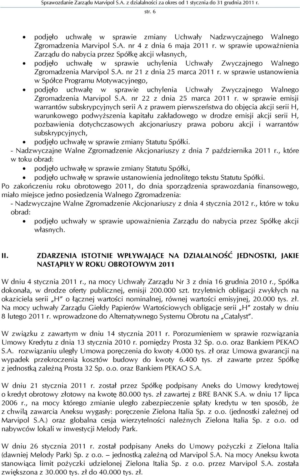 w sprawie ustanowienia w Spółce Programu Motywacyjnego, podjęło uchwałę w sprawie uchylenia Uchwały Zwyczajnego Walnego Zgromadzenia Marvipol S.A. nr 22 z dnia 25 marca 2011 r.