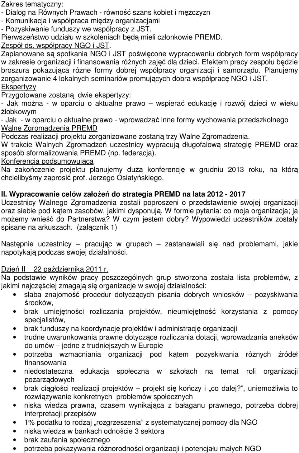 Zaplanowane są spotkania NGO i JST poświęcone wypracowaniu dobrych form współpracy w zakresie organizacji i finansowania różnych zajęć dla dzieci.