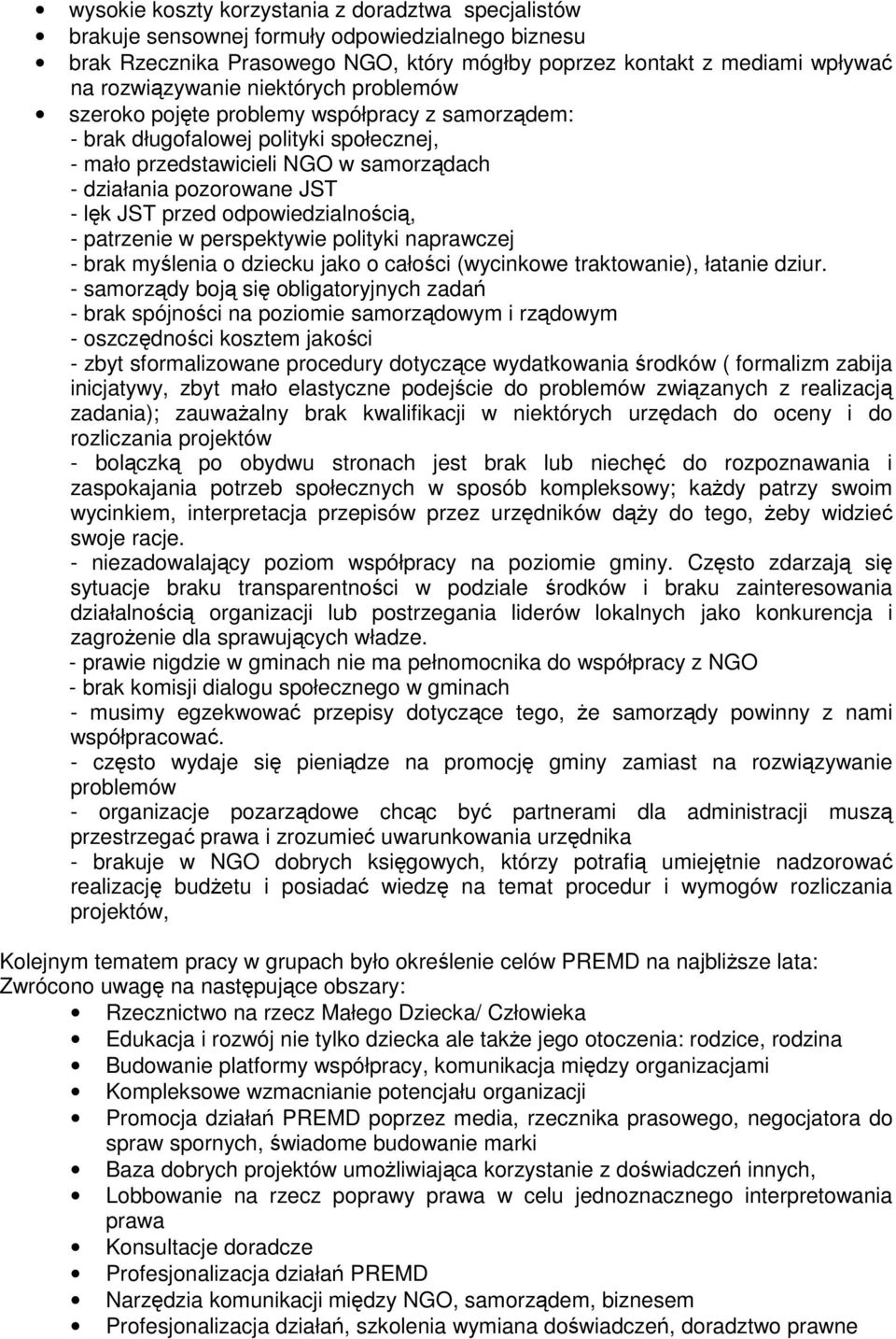 odpowiedzialnością, - patrzenie w perspektywie polityki naprawczej - brak myślenia o dziecku jako o całości (wycinkowe traktowanie), łatanie dziur.