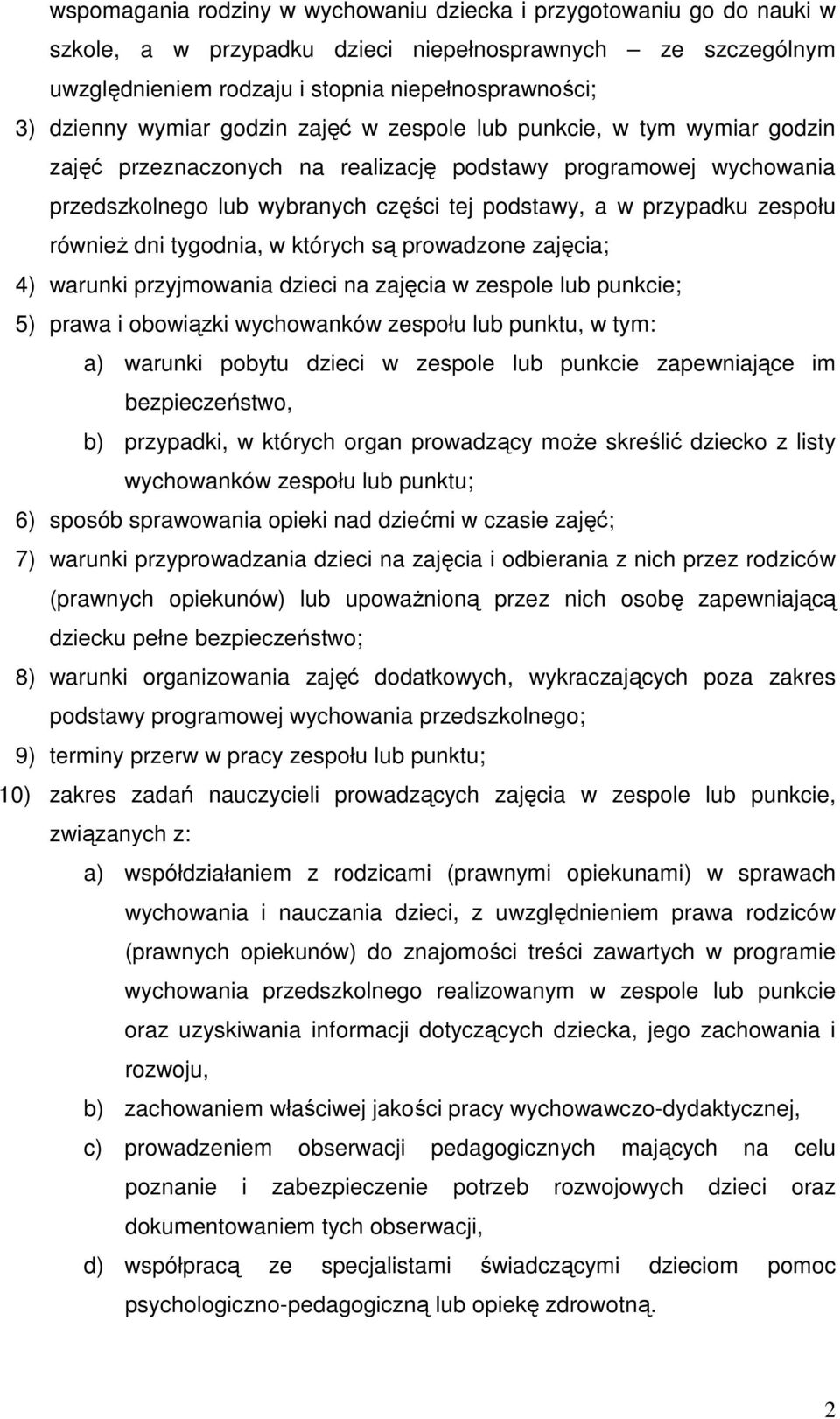 zespołu równieŝ dni tygodnia, w których są prowadzone zajęcia; 4) warunki przyjmowania dzieci na zajęcia w zespole lub punkcie; 5) prawa i obowiązki wychowanków zespołu lub punktu, w tym: a) warunki