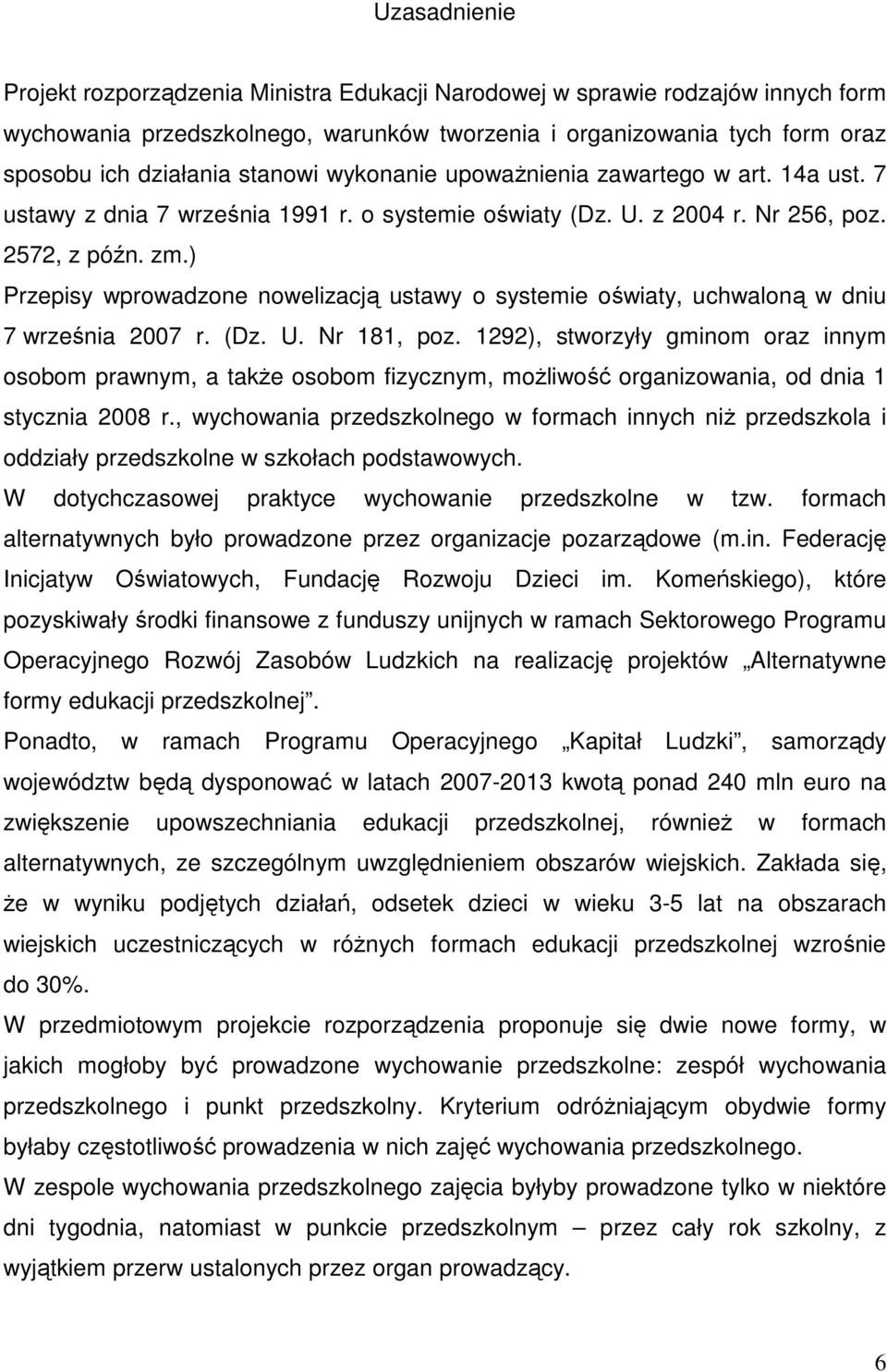 ) Przepisy wprowadzone nowelizacją ustawy o systemie oświaty, uchwaloną w dniu 7 września 2007 r. (Dz. U. Nr 181, poz.