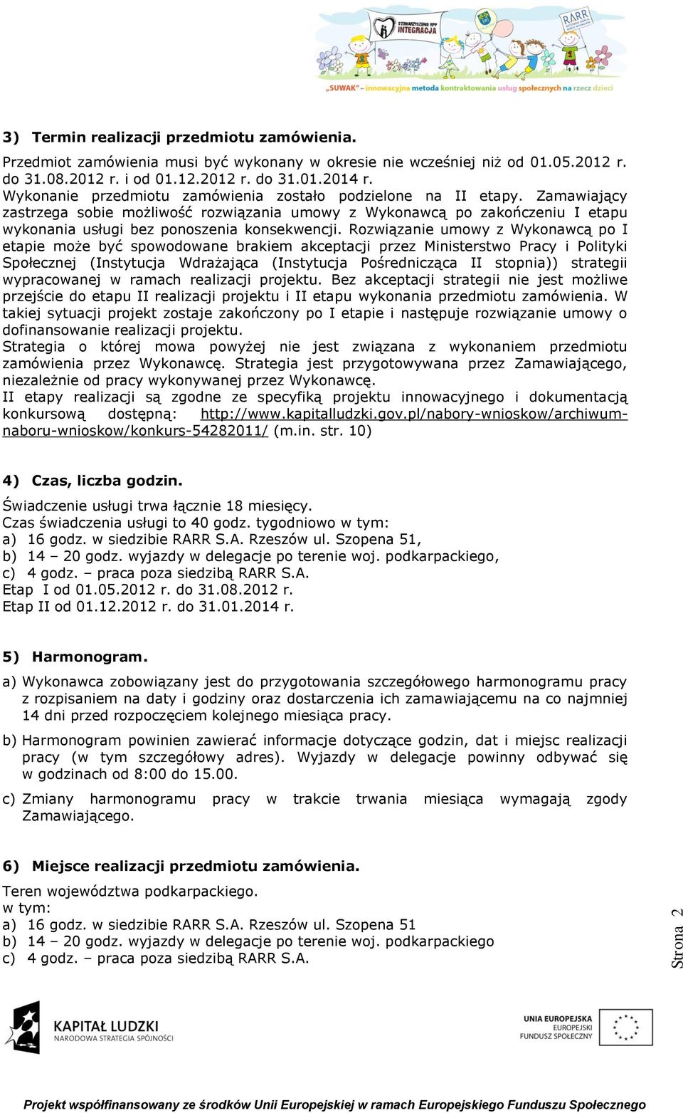 Rozwiązanie umowy z Wykonawcą po I etapie może być spowodowane brakiem akceptacji przez Ministerstwo Pracy i Polityki Społecznej (Instytucja Wdrażająca (Instytucja Pośrednicząca II stopnia))