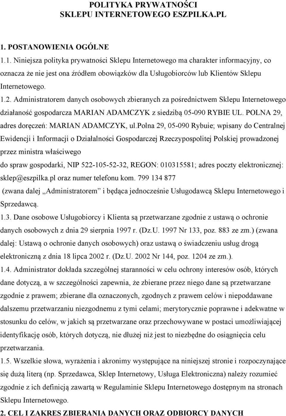 Administratorem danych osobowych zbieranych za pośrednictwem Sklepu Internetowego działaność gospodarcza MARIAN ADAMCZYK z siedzibą 05-090 RYBIE UL. POLNA 29, adres doręczeń: MARIAN ADAMCZYK, ul.