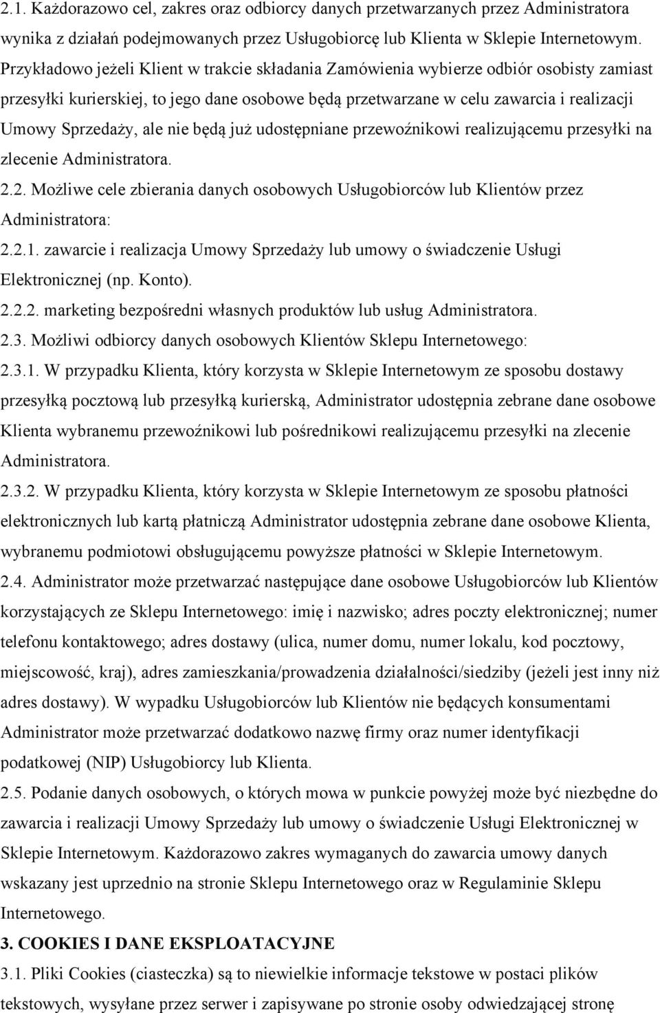 ale nie będą już udostępniane przewoźnikowi realizującemu przesyłki na zlecenie Administratora. 2.2. Możliwe cele zbierania danych osobowych Usługobiorców lub Klientów przez Administratora: 2.2.1.