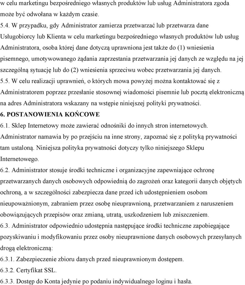 dotyczą uprawniona jest także do (1) wniesienia pisemnego, umotywowanego żądania zaprzestania przetwarzania jej danych ze względu na jej szczególną sytuację lub do (2) wniesienia sprzeciwu wobec