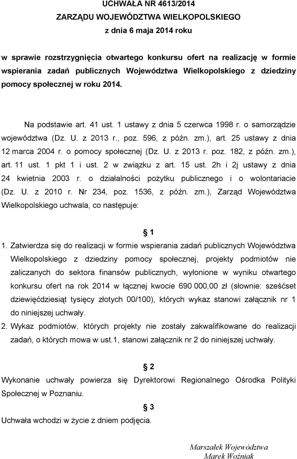 25 ustawy z dnia 12 marca 2004 r. o pomocy społecznej (Dz. U. z 2013 r. poz. 182, z późn. zm.), art. 11 ust. 1 pkt 1 i ust. 2 w związku z art. 15 ust. 2h i 2j ustawy z dnia 24 kwietnia 2003 r.