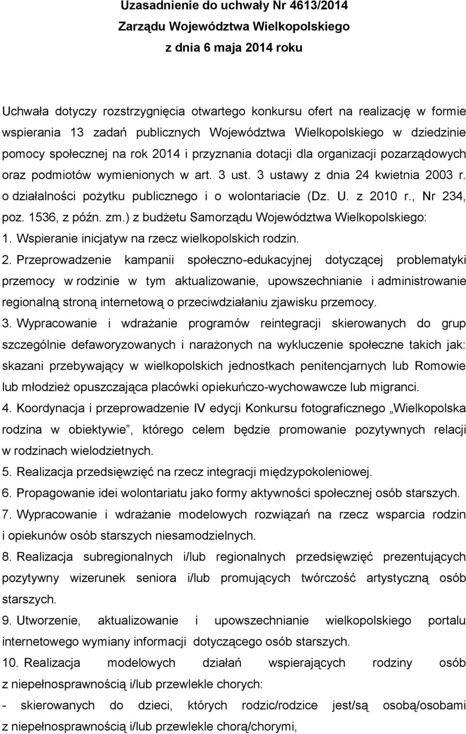 3 ustawy z dnia 24 kwietnia 2003 r. o działalności pożytku publicznego i o wolontariacie (Dz. U. z 2010 r., Nr 234, poz. 1536, z późn. zm.) z budżetu Samorządu Województwa Wielkopolskiego: 1.