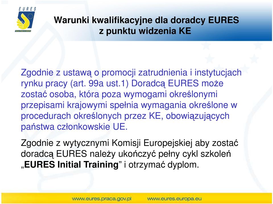 1) Doradcą EURES moŝe zostać osoba, która poza wymogami określonymi przepisami krajowymi spełnia wymagania określone w