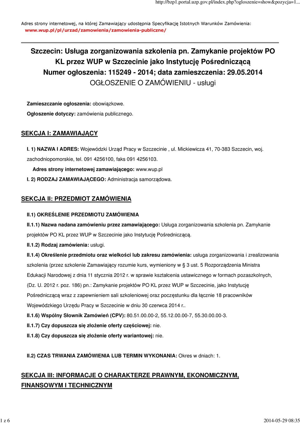 Zamykanie projektów PO KL przez WUP w Szczecinie jako Instytucję Pośredniczącą Numer ogłoszenia: 115249-2014; data zamieszczenia: 29.05.
