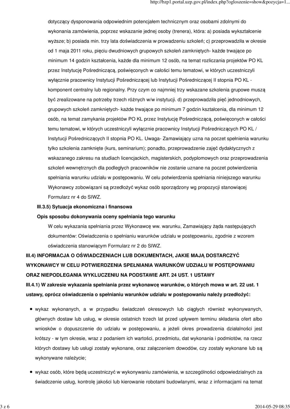 trzy lata doświadczenia w prowadzeniu szkoleń; c) przeprowadziła w okresie od 1 maja 2011 roku, pięciu dwudniowych grupowych szkoleń zamkniętych- każde trwające po minimum 14 godzin kształcenia,