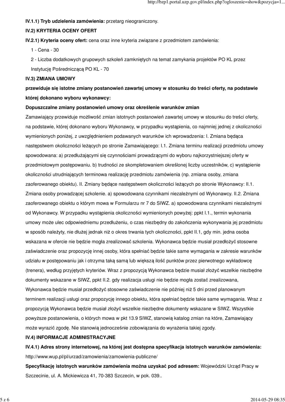 08:35 IV.1.1) Tryb udzielenia zamówienia: przetarg nieograniczony. IV.2)