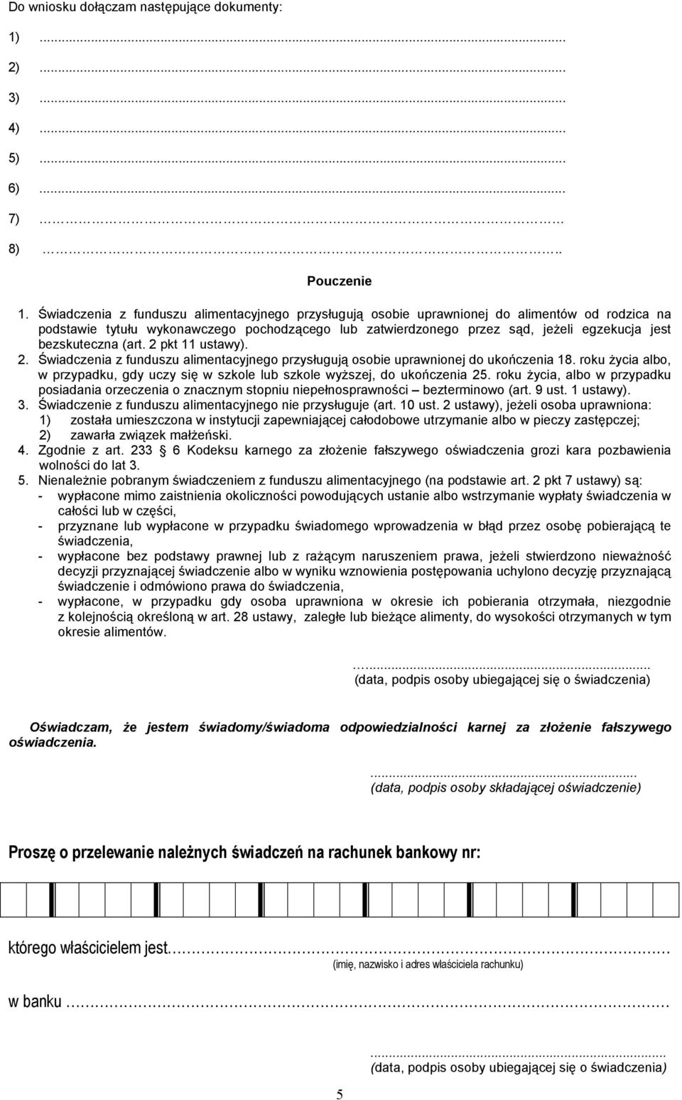 bezskuteczna (art. 2 pkt ustawy). 2. Świadczenia z funduszu alimentacyjnego przysługują osobie uprawnionej do ukończenia 8.