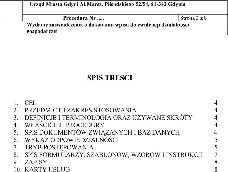 WŁAŚCICIEL PROCEDURY 4 5. SPIS DOKUMENTÓW ZWIĄZANYCH I BAZ DANYCH 4 6.