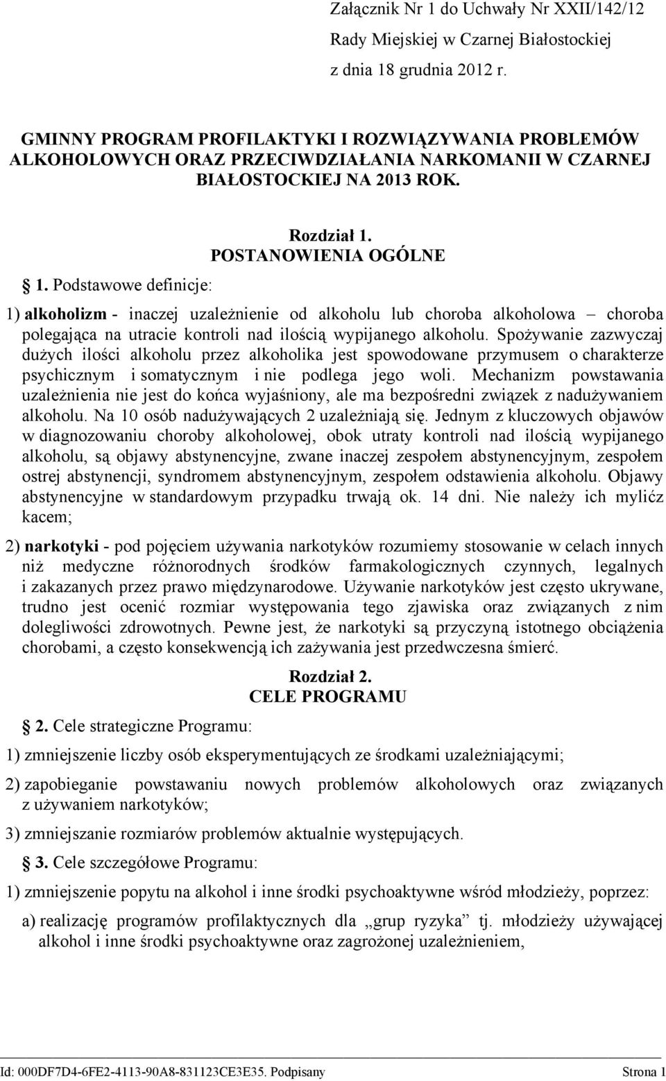 POSTANOWIENIA OGÓLNE 1) alkoholizm - inaczej uzależnienie od alkoholu lub choroba alkoholowa choroba polegająca na utracie kontroli nad ilością wypijanego alkoholu.