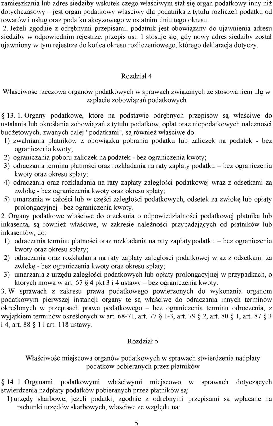 1 stosuje się, gdy nowy adres siedziby został ujawniony w tym rejestrze do końca okresu rozliczeniowego, którego deklaracja dotyczy.