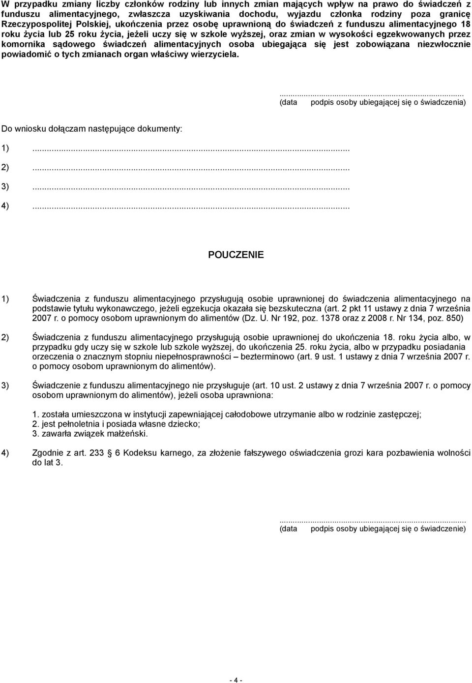 egzekwowanych przez komornika sądowego świadczeń alimentacyjnych osoba ubiegająca się jest zobowiązana niezwłocznie powiadomić o tych zmianach organ właściwy wierzyciela.