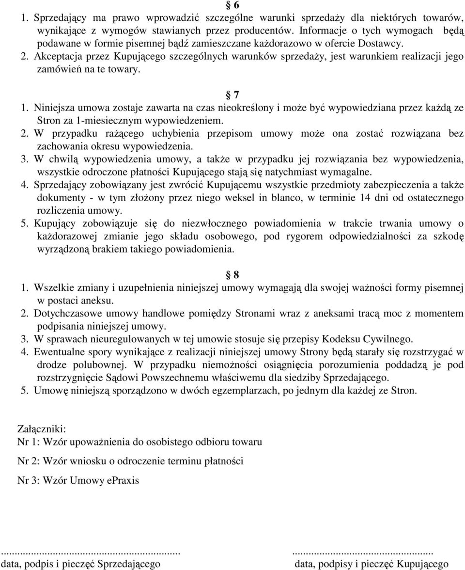 Akceptacja przez Kupującego szczególnych warunków sprzedaży, jest warunkiem realizacji jego zamówień na te towary. 7 1.