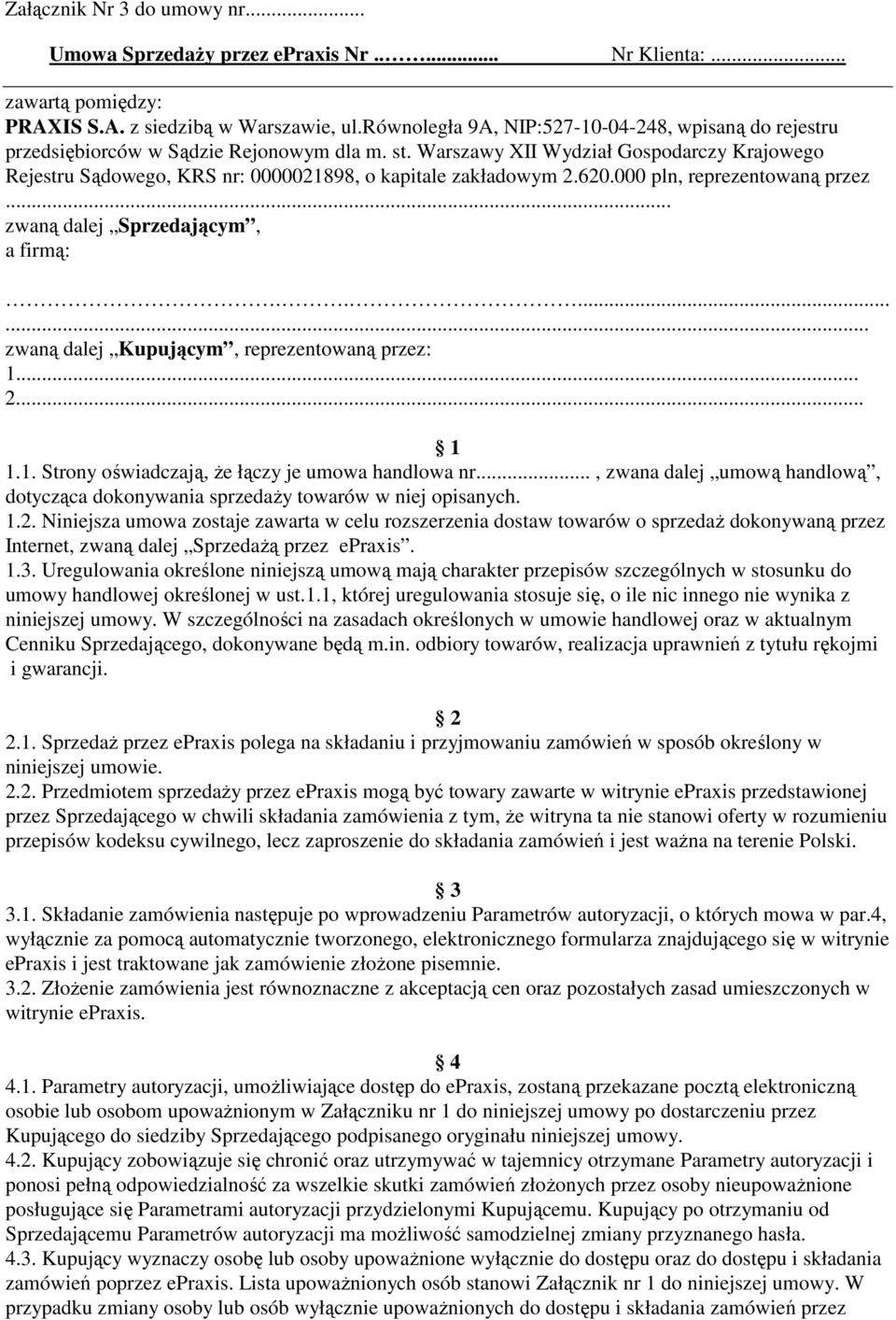 Warszawy XII Wydział Gospodarczy Krajowego Rejestru Sądowego, KRS nr: 0000021898, o kapitale zakładowym 2.620.000 pln, reprezentowaną przez... zwaną dalej Sprzedającym, a firmą:.