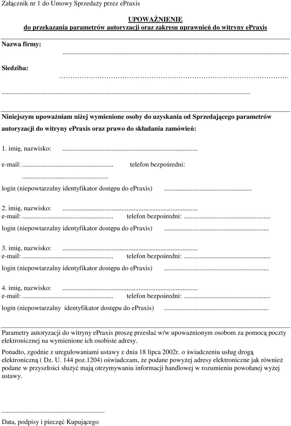 .. telefon bezpośredni:... login (niepowtarzalny identyfikator dostępu do epraxis)... 2. imię, nazwisko:... e-mail:... telefon bezpośredni:... login (niepowtarzalny identyfikator dostępu do epraxis)... 3.