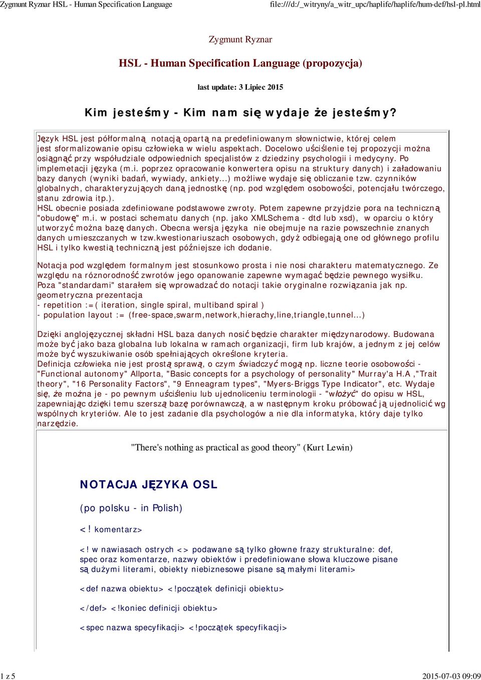 Docelowo u ci lenie tej propozycji mo na osi gn przy wspó udziale odpowiednich specjalistów z dziedziny psychologii i medycyny. Po implemetacji j zyka (m.i. poprzez opracowanie konwertera opisu na struktury danych) i za adowaniu bazy danych (wyniki bada, wywiady, ankiety.