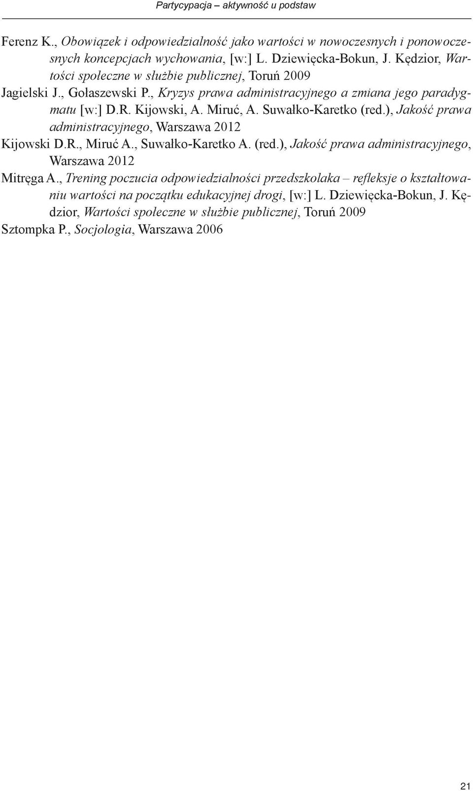 Suwałko-Karetko (red.), Jakość prawa administracyjnego, Warszawa 2012 Kijowski D.R., Miruć A., Suwałko-Karetko A. (red.), Jakość prawa administracyjnego, Warszawa 2012 Mitręga A.