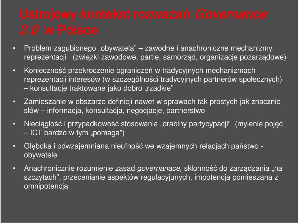 tradycyjnych mechanizmach reprezentacji interesów (w szczególności tradycyjnych partnerów społecznych) konsultacje traktowane jako dobro rzadkie Zamieszanie w obszarze definicji nawet w sprawach tak