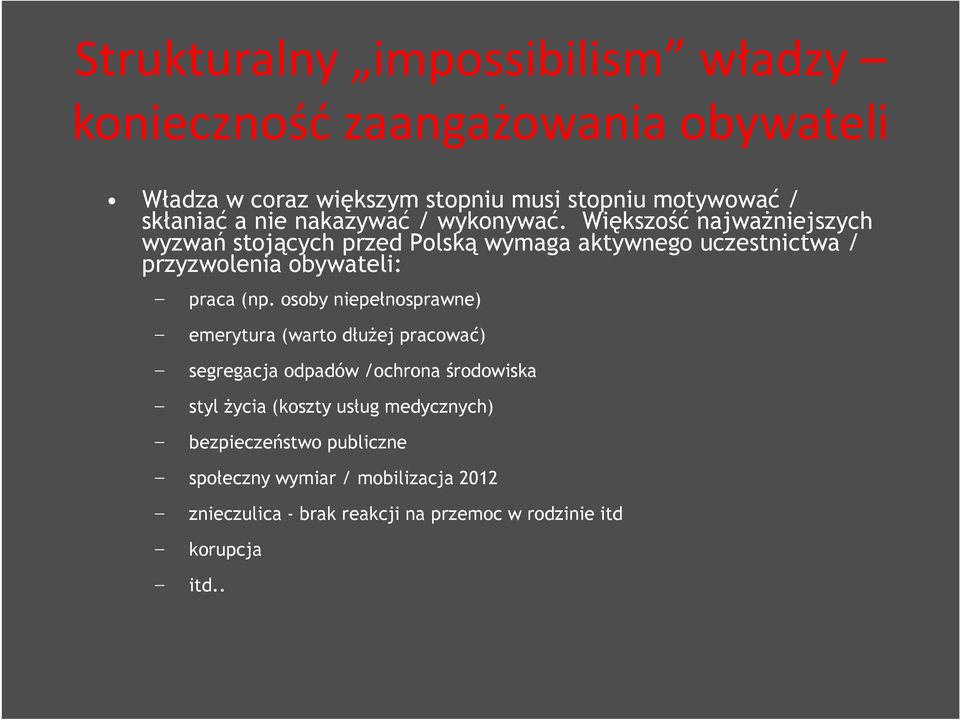 Większość najważniejszych wyzwań stojących przed Polską wymaga aktywnego uczestnictwa / przyzwolenia obywateli: praca (np.