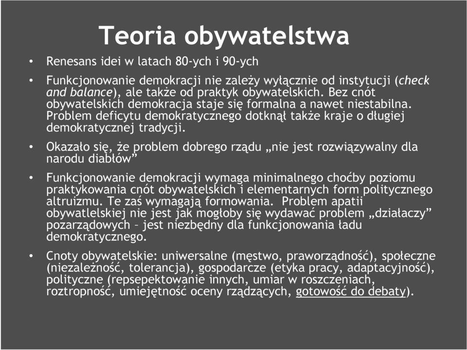 Okazało się, że problem dobrego rządu nie jest rozwiązywalny dla narodu diabłów Funkcjonowanie demokracji wymaga minimalnego choćby poziomu praktykowania cnót obywatelskich i elementarnych form