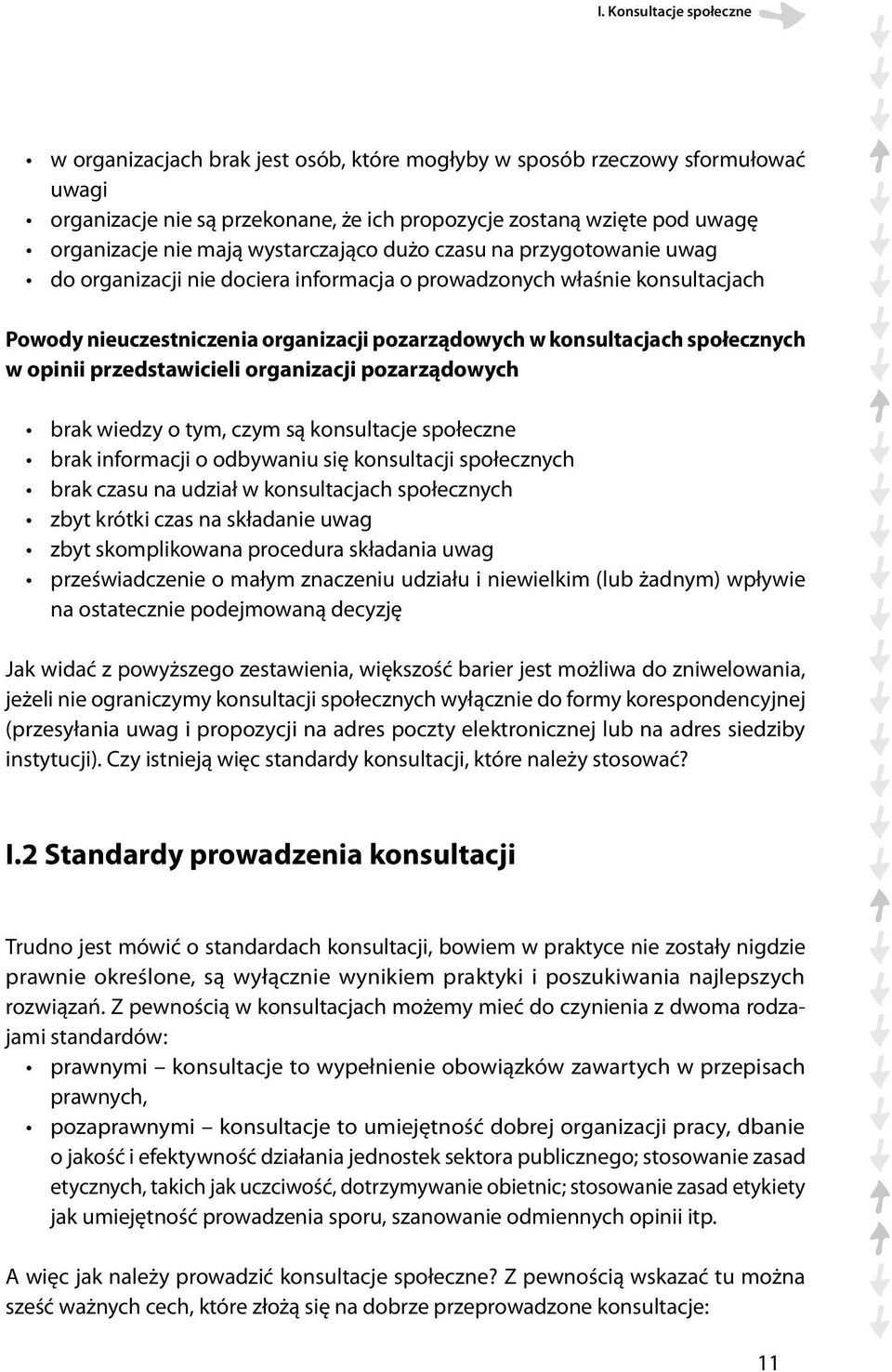 społecznych w opinii przedstawicieli organizacji pozarządowych brak wiedzy o tym, czym są konsultacje społeczne brak informacji o odbywaniu się konsultacji społecznych brak czasu na udział w