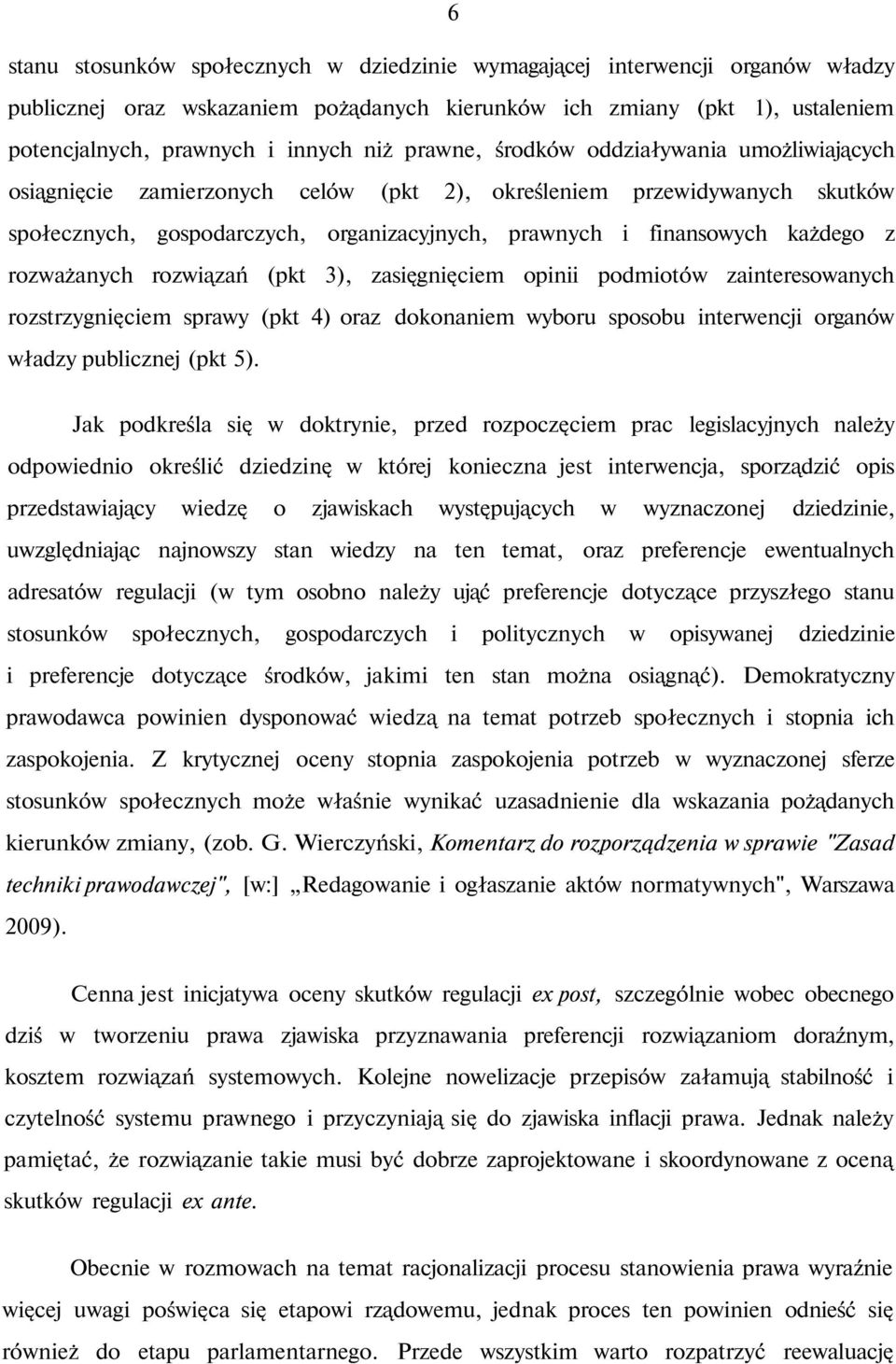 rozważanych rozwiązań (pkt 3), zasięgnięciem opinii podmiotów zainteresowanych rozstrzygnięciem sprawy (pkt 4) oraz dokonaniem wyboru sposobu interwencji organów władzy publicznej (pkt 5).