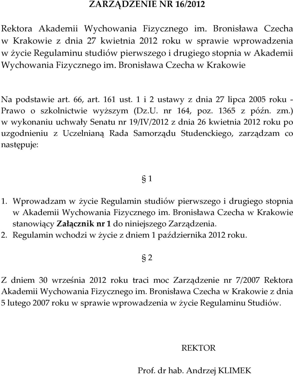 Bronisława Czecha w Krakowie Na podstawie art. 66, art. 161 ust. 1 i 2 ustawy z dnia 27 lipca 2005 roku - Prawo o szkolnictwie wyższym (Dz.U. nr 164, poz. 1365 z późn. zm.